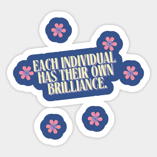 Each individual has their own brilliance. Sticker by RamonajajoArt